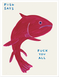 David Shrigley 'Fish Says Fuck You All﻿﻿'